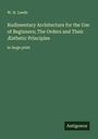 W. H. Leeds: Rudimentary Architecture for the Use of Beginners; The Orders and Their Æsthetic Principles, Buch
