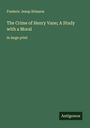 Frederic Jesup Stimson: The Crime of Henry Vane; A Study with a Moral, Buch