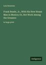Luis Senarens: Frank Reade, Jr., With His New Steam Man in Mexico; Or, Hot Work Among the Greasers, Buch
