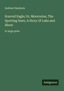 Andrew Dearborn: Scarred Eagle; Or, Moorooine, The Sporting fawn, A Story Of Lake and Shore, Buch