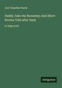 Joel Chandler Harris: Daddy Jake the Runaway; And Short Stories Told after Dark, Buch