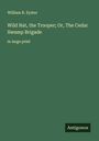 William R. Eyster: Wild Nat, the Trooper; Or, The Cedar Swamp Brigade, Buch