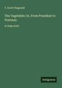 F. Scott Fitzgerald: The Vegetable; Or, From President to Postman, Buch