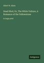 Albert W. Aiken: Dead Shot; Or, The White Vulture, A Romance of the Yellowstone, Buch