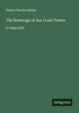 Henry Charles Adams: The Sewerage of Sea Coast Towns, Buch
