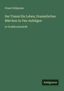 Franz Grillparzer: Der Traum Ein Leben; Dramatisches Märchen In Vier Aufzügen, Buch