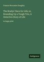 Francis Worcester Doughty: The Bradys' Race for Life; or, Rounding Up a Tough Trio, A Detective Story of Life, Buch