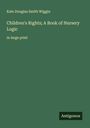Kate Douglas Smith Wiggin: Children's Rights; A Book of Nursery Logic, Buch