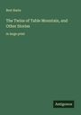 Bret Harte: The Twins of Table Mountain, and Other Stories, Buch
