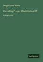 Dwight Lyman Moody: Prevailing Prayer: What Hinders It?, Buch