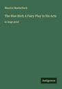 Maurice Maeterlinck: The Blue Bird; A Fairy Play in Six Acts, Buch