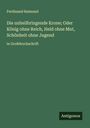 Ferdinand Raimund: Die unheilbringende Krone; Oder König ohne Reich, Held ohne Mut, Schönheit ohne Jugend, Buch