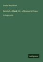 Louisa May Alcott: Behind a Mask; Or, a Woman's Power, Buch