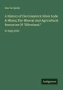 Dan de Quille: A History of the Comstock Silver Lode & Mines; The Mineral And Agricultural Resources Of "Silverland.", Buch