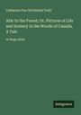 Catharine Parr Strickland Traill: Afar In the Forest; Or, Pictures of Life and Scenery in the Woods of Canada, A Tale, Buch