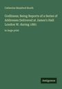 Catherine Mumford Booth: Godliness; Being Reports of a Series of Addresses Delivered at James's Hall London W. during 1881, Buch