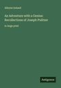Alleyne Ireland: An Adventure with a Genius: Recollections of Joseph Pulitzer, Buch