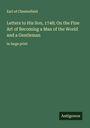 Earl Of Chesterfield: Letters to His Son, 1748; On the Fine Art of Becoming a Man of the World and a Gentleman, Buch