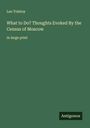 Leo N. Tolstoi: What to Do? Thoughts Evoked By the Census of Moscow, Buch