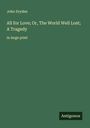 John Dryden: All for Love; Or, The World Well Lost; A Tragedy, Buch