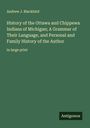 Andrew J. Blackbird: History of the Ottawa and Chippewa Indians of Michigan; A Grammar of Their Language, and Personal and Family History of the Author, Buch