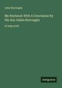 John Burroughs: My Boyhood; With A Conclusion By His Son Julian Burroughs, Buch