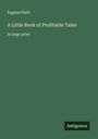 Eugene Field: A Little Book of Profitable Tales, Buch