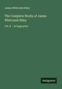 James Whitcomb Riley: The Complete Works of James Whitcomb Riley, Buch