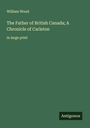 William Wood: The Father of British Canada; A Chronicle of Carleton, Buch