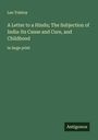 Leo N. Tolstoi: A Letter to a Hindu; The Subjection of India-Its Cause and Cure, and Childhood, Buch