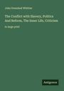 John Greenleaf Whittier: The Conflict with Slavery, Politics And Reform, The Inner Life, Criticism, Buch