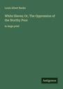 Louis Albert Banks: White Slaves; Or, The Oppression of the Worthy Poor, Buch