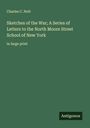Charles C. Nott: Sketches of the War; A Series of Letters to the North Moore Street School of New York, Buch