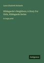 Laura Elizabeth Richards: Hildegarde's Neighbors; A Story For Girls, Hildegarde Series, Buch