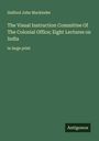 Halford John Mackinder: The Visual Instruction Committee Of The Colonial Office; Eight Lectures on India, Buch
