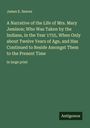 James E. Seaver: A Narrative of the Life of Mrs. Mary Jemison; Who Was Taken by the Indians, in the Year 1755, When Only about Twelve Years of Age, and Has Continued to Reside Amongst Them to the Present Time, Buch