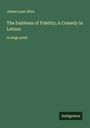 James Lane Allen: The Emblems of Fidelity; A Comedy in Letters, Buch