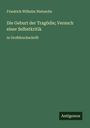 Friedrich Wilhelm Nietzsche: Die Geburt der Tragödie; Versuch einer Selbstkritik, Buch