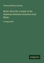 Thomas Whitney Surette: Music And Life; A study of the Relations Between Ourselves And Music, Buch