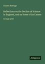 Charles Babbage: Reflections on the Decline of Science in England, and on Some of Its Causes, Buch
