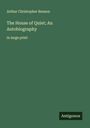 Arthur Christopher Benson: The House of Quiet; An Autobiography, Buch