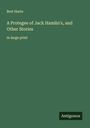 Bret Harte: A Protegee of Jack Hamlin's, and Other Stories, Buch