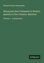 Richard Francis Weymouth: Weymouth New Testament in Modern Speech; In Ten Volumes, Matthew, Buch