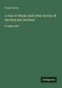 Frank Norris: A Deal in Wheat; And Other Stories of the New and Old West, Buch