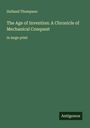 Holland Thompson: The Age of Invention: A Chronicle of Mechanical Conquest, Buch
