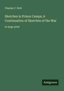 Charles C. Nott: Sketches in Prison Camps; A Continuation of Sketches of the War, Buch