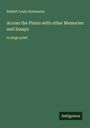 Robert Louis Stevenson: Across the Plains with other Memories and Essays, Buch