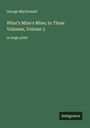 George Macdonald: What's Mine's Mine; In Three Volumes, Volume 3, Buch