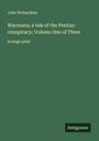 John Richardson: Wacousta; a tale of the Pontiac conspiracy; Volume One of Three, Buch