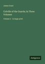 James Grant: Colville of the Guards; In Three Volumes, Buch